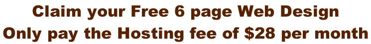 Claim your Free 6 page Web Design Only pay the Hosting fee of $28 per month